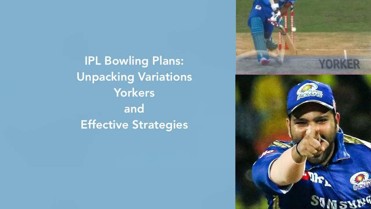IPL Bowling Plans- Unpacking Variations Yorkers and Effective Strategies