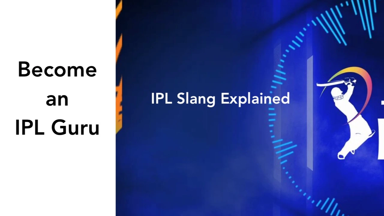 IPL Slang Explained - Become an IPL Guru