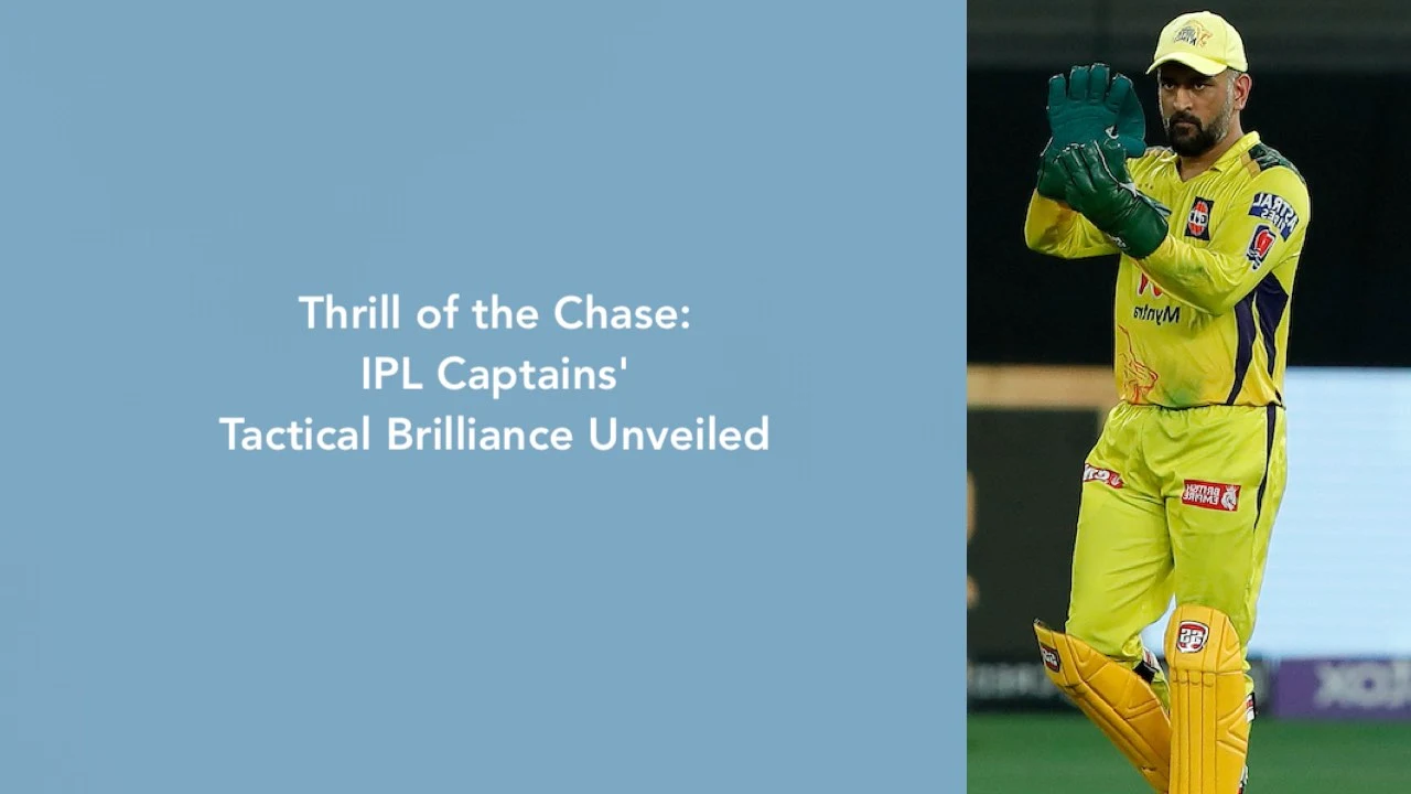 Thrill of the Chase- IPL Captains Tactical Brilliance Unveiled
